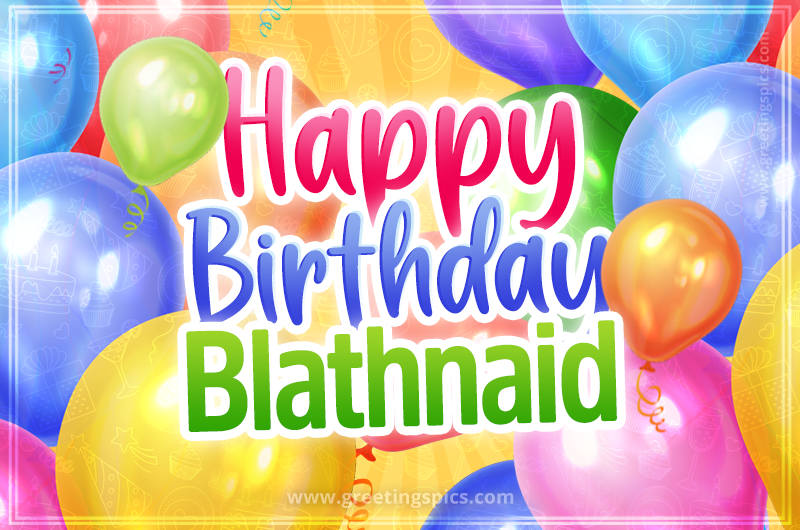 Happy Birthday Blathnaid Image with colorful balloons