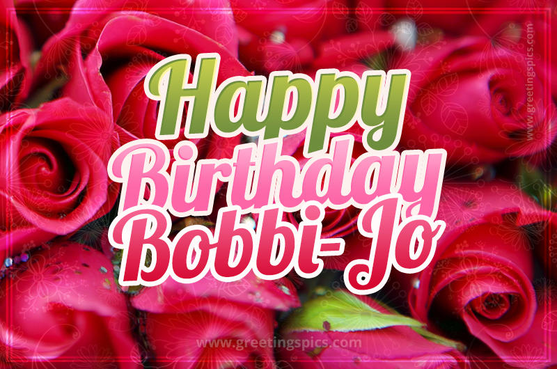 Happy Birthday Bobbi-Jo beautiful Image with red roses