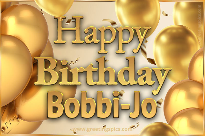 Happy Birthday Bobbi-Jo Card with golden confetti and balloons