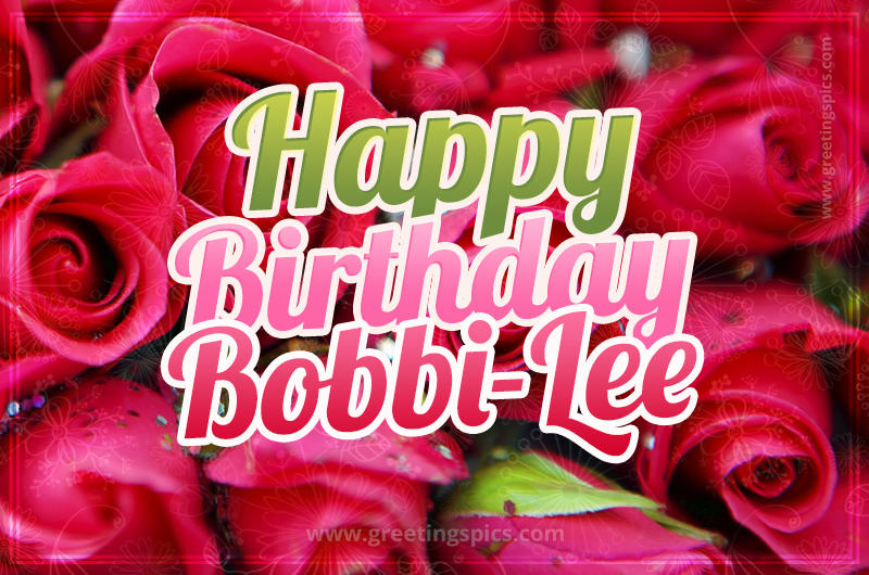 Happy Birthday Bobbi-Lee beautiful Image with red roses