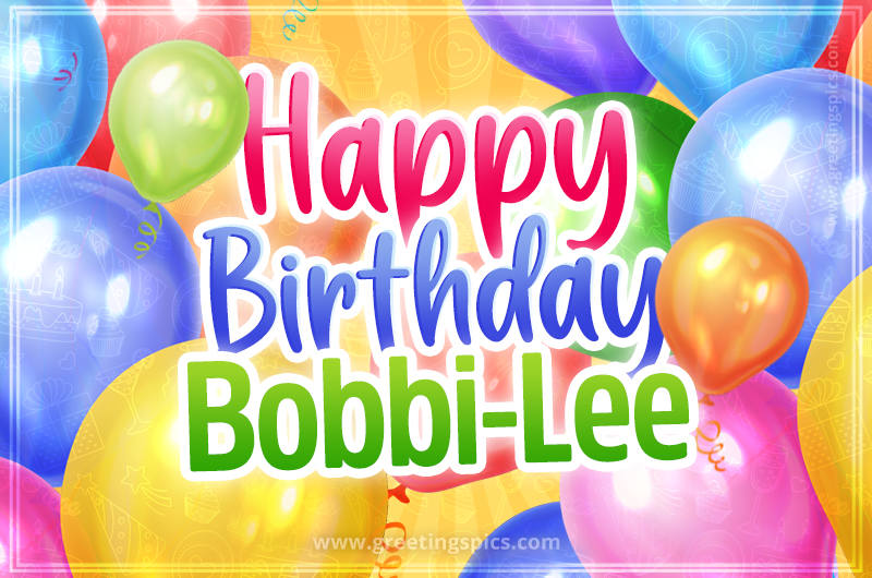 Happy Birthday Bobbi-Lee Image with colorful balloons