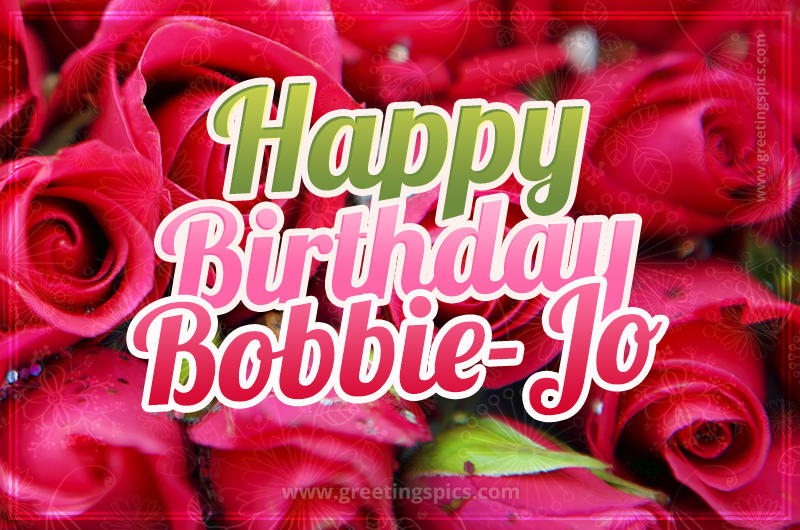 Happy Birthday Bobbie-Jo beautiful Image with red roses