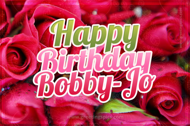 Happy Birthday Bobby-Jo beautiful Image with red roses