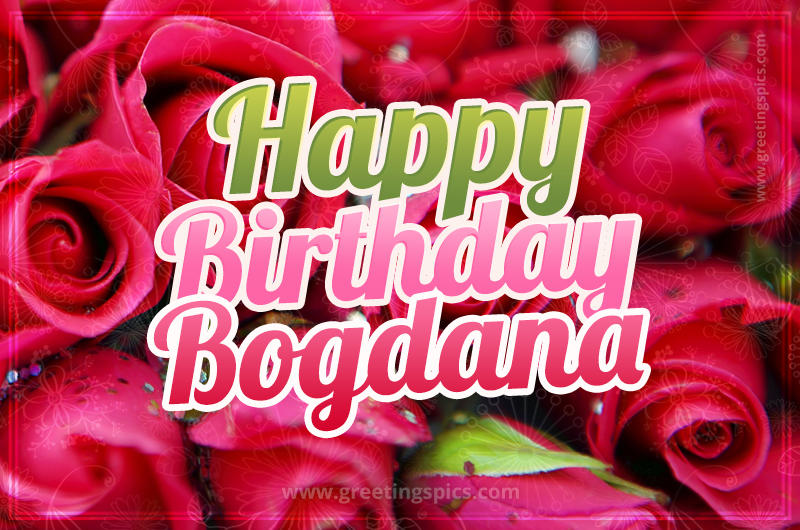 Happy Birthday Bogdana beautiful Image with red roses