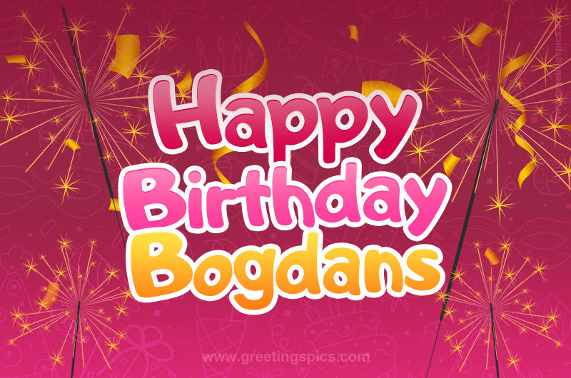 Happy Birthday Bogdans Image with sparklers