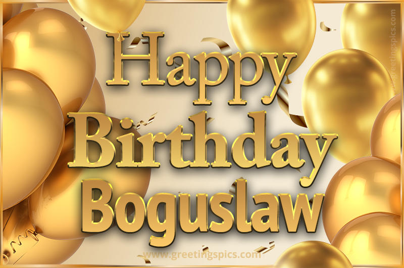 Happy Birthday Boguslaw Card with golden confetti and balloons