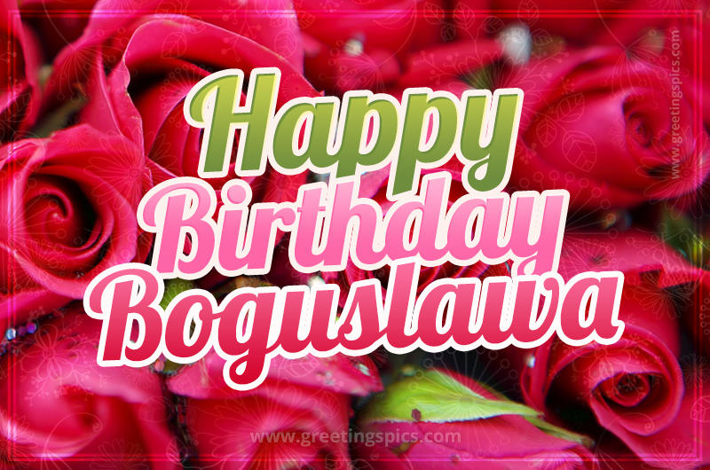 Happy Birthday Boguslawa beautiful Image with red roses