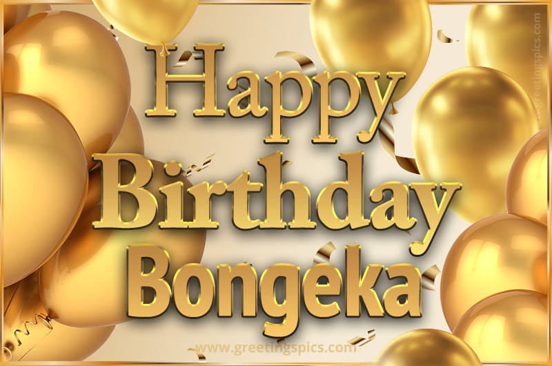 Happy Birthday Bongeka Card with golden confetti and balloons