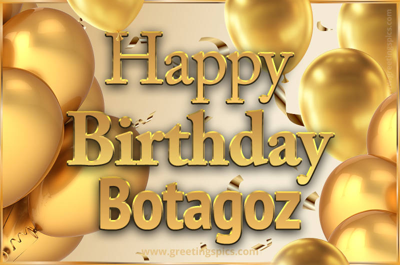 Happy Birthday Botagoz Card with golden confetti and balloons