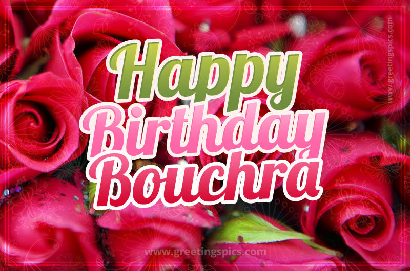 Happy Birthday Bouchra beautiful Image with red roses