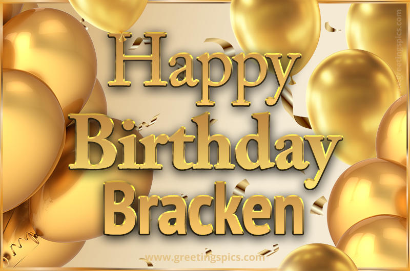 Happy Birthday Bracken Card with golden confetti and balloons