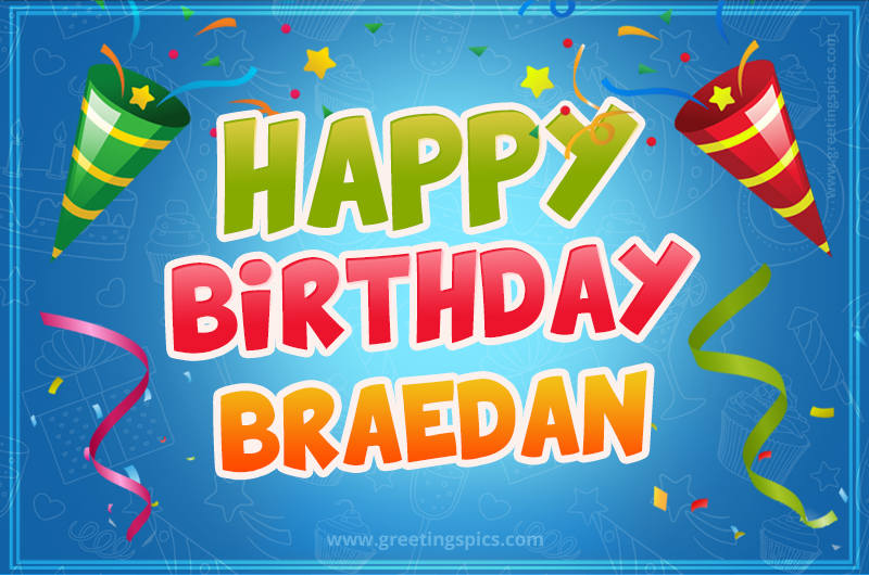 Happy Birthday Braedan picture with confetti and party poppers