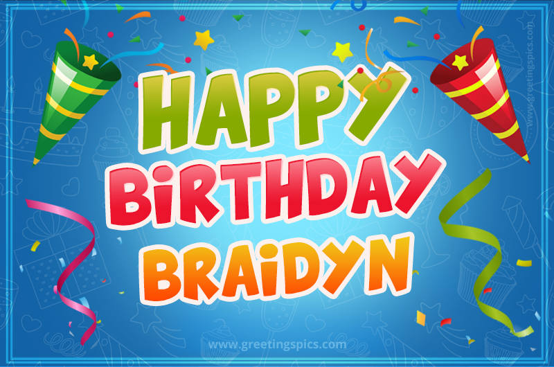 Happy Birthday Braidyn picture with confetti and party poppers