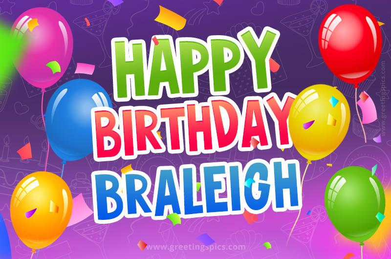 Happy Birthday Braleigh Festive Greeting Card