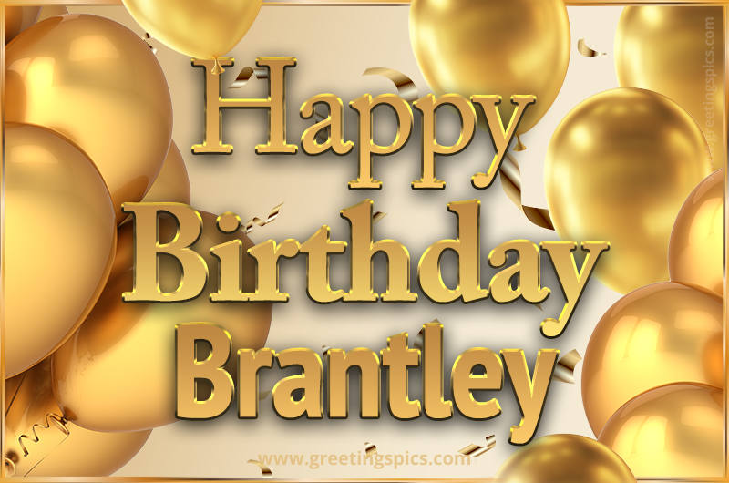 Happy Birthday Brantley Card with golden confetti and balloons