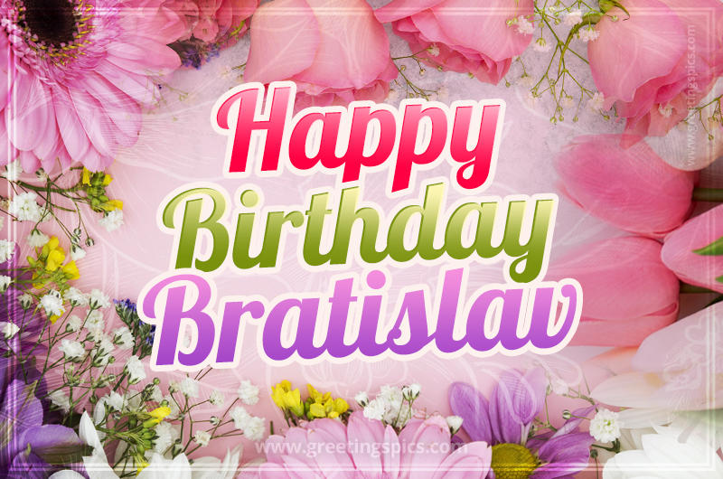 Happy Birthday Bratislav Picture with beautiful flowers