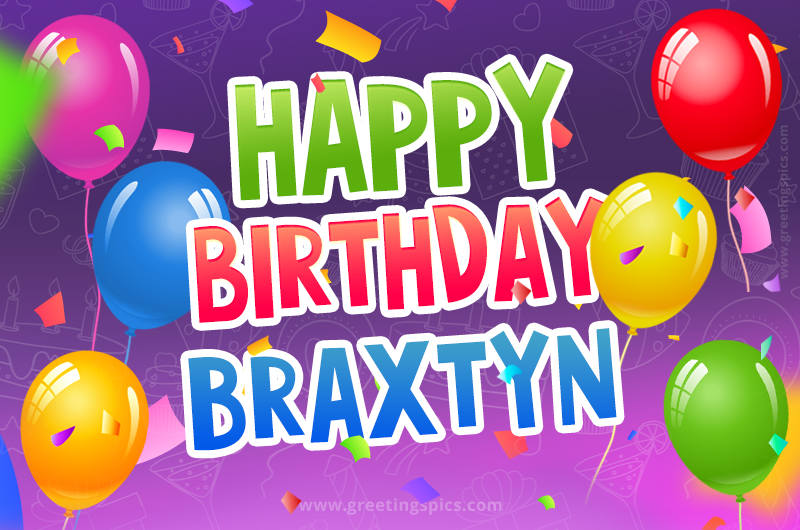 Happy Birthday Braxtyn Festive Greeting Card