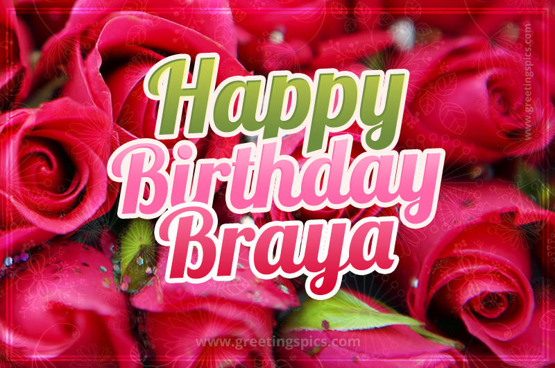 Happy Birthday Braya beautiful Image with red roses