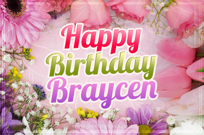 Happy Birthday Braycen Picture with beautiful flowers