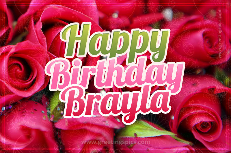 Happy Birthday Brayla beautiful Image with red roses