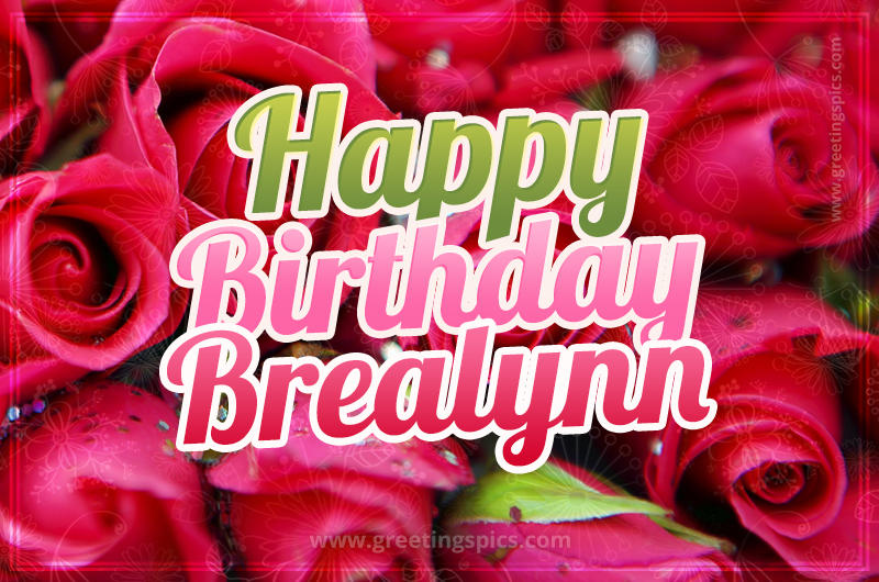 Happy Birthday Brealynn beautiful Image with red roses