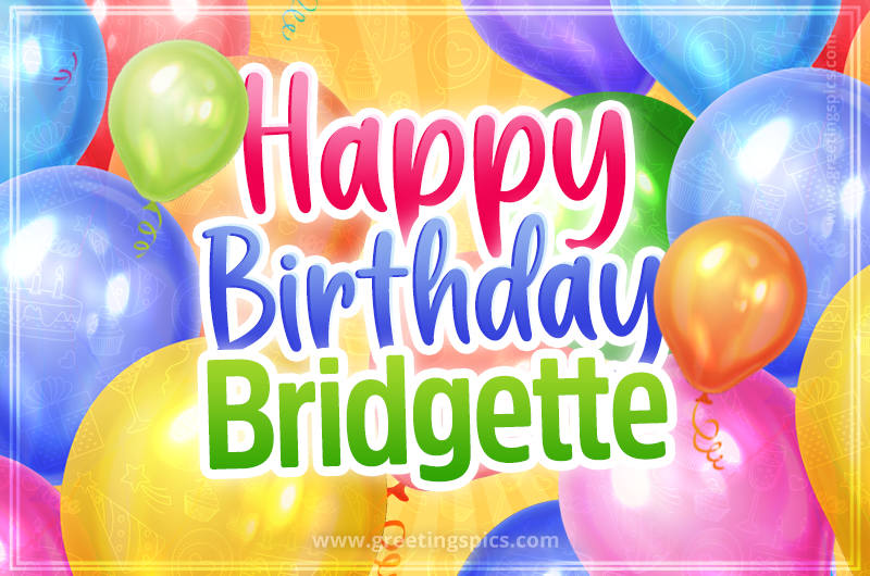 Happy Birthday Bridgette Image with colorful balloons