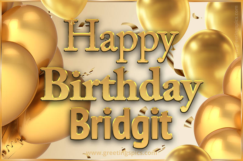 Happy Birthday Bridgit Card with golden confetti and balloons