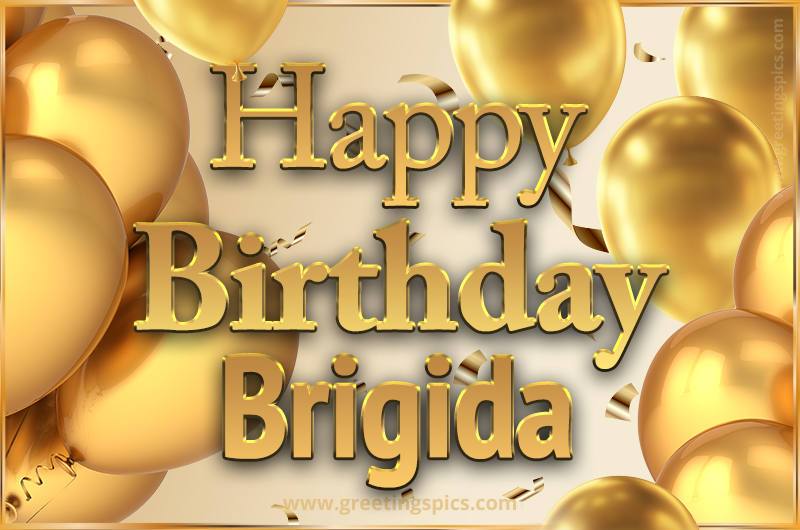 Happy Birthday Brigida Card with golden confetti and balloons