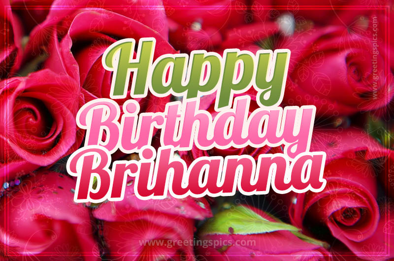 Happy Birthday Brihanna beautiful Image with red roses