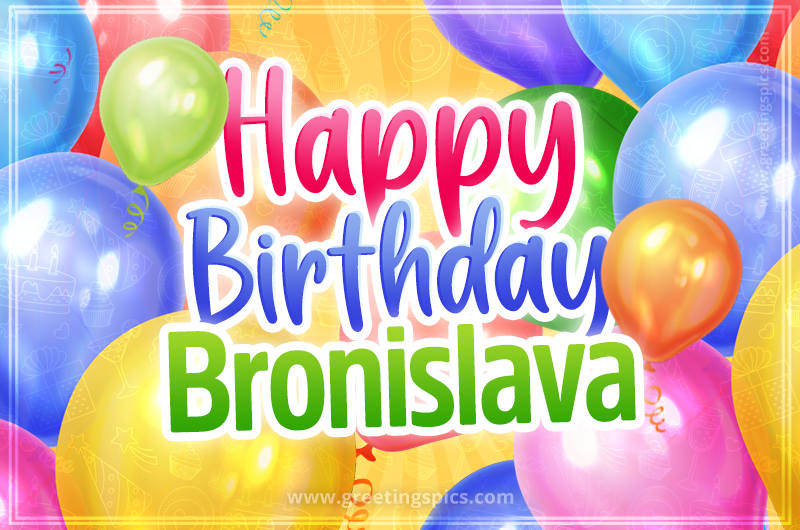 Happy Birthday Bronislava Image with colorful balloons