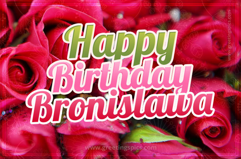 Happy Birthday Bronislawa beautiful Image with red roses