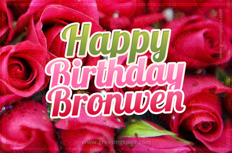 Happy Birthday Bronwen beautiful Image with red roses