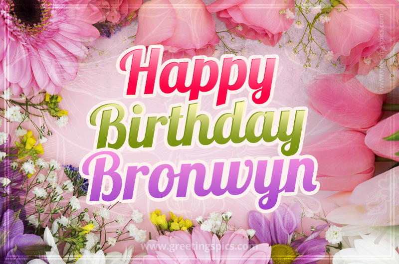 Happy Birthday Bronwyn Picture with beautiful flowers