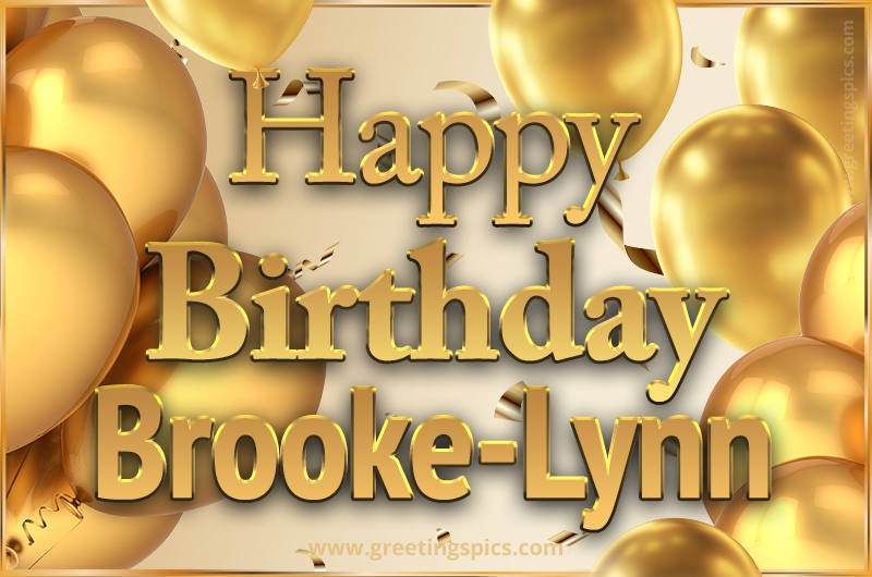 Happy Birthday Brooke-Lynn Card with golden confetti and balloons