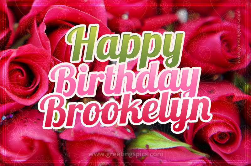 Happy Birthday Brookelyn beautiful Image with red roses