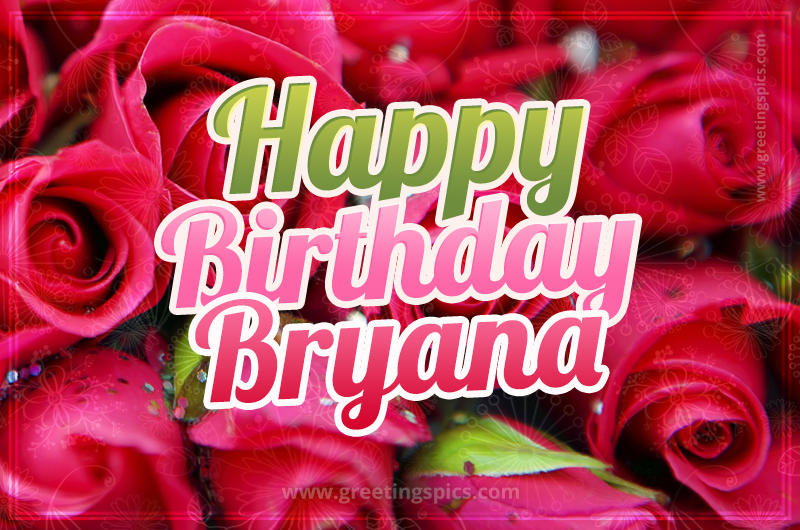 Happy Birthday Bryana beautiful Image with red roses