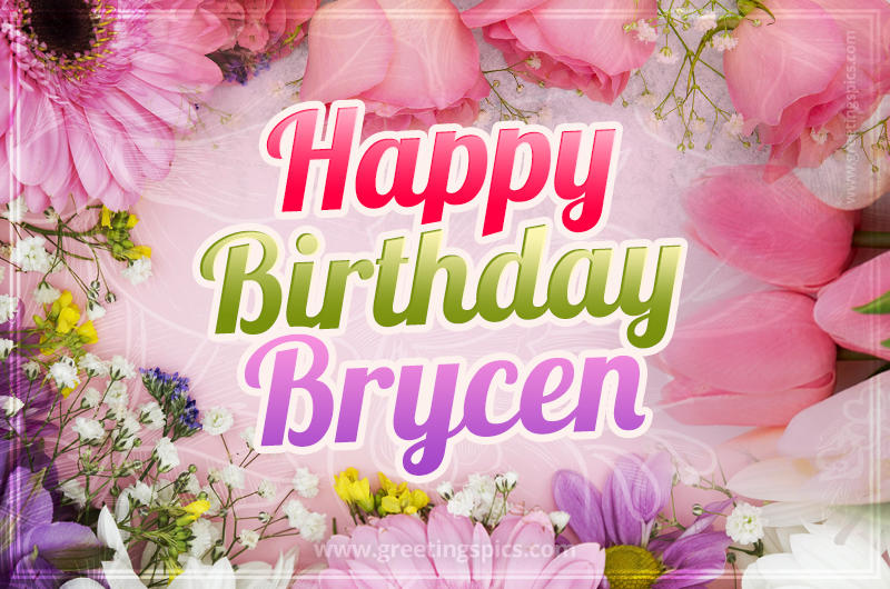 Happy Birthday Brycen Picture with beautiful flowers