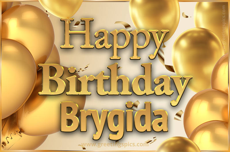 Happy Birthday Brygida Card with golden confetti and balloons