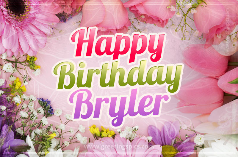 Happy Birthday Bryler Picture with beautiful flowers