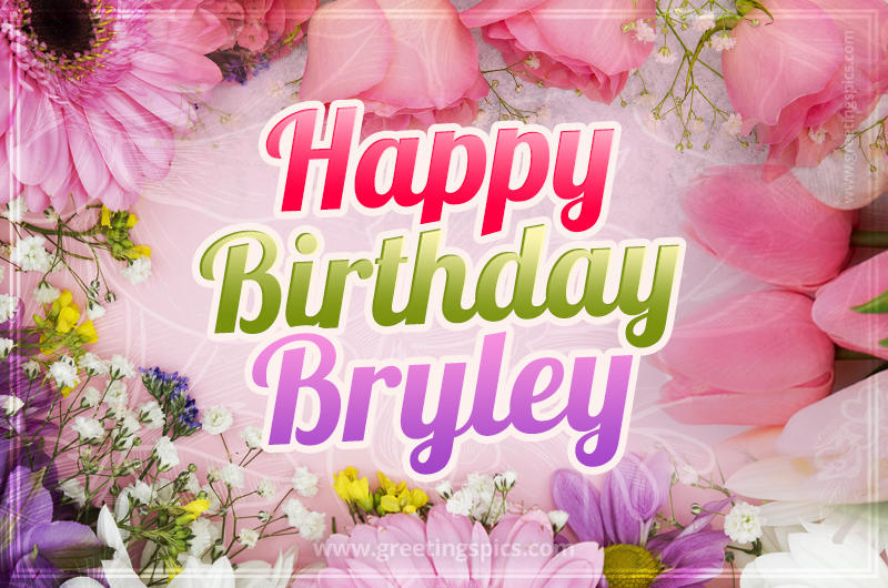 Happy Birthday Bryley Picture with beautiful flowers