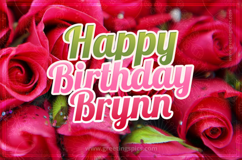 Happy Birthday Brynn beautiful Image with red roses