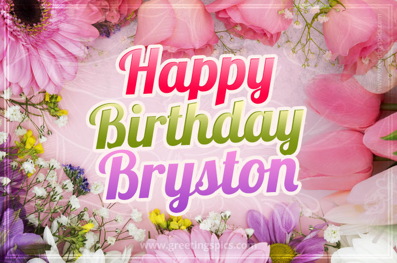 Happy Birthday Bryston Picture with beautiful flowers