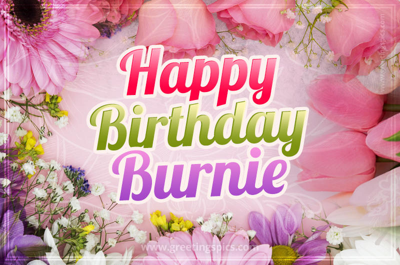 Happy Birthday Burnie Picture with beautiful flowers