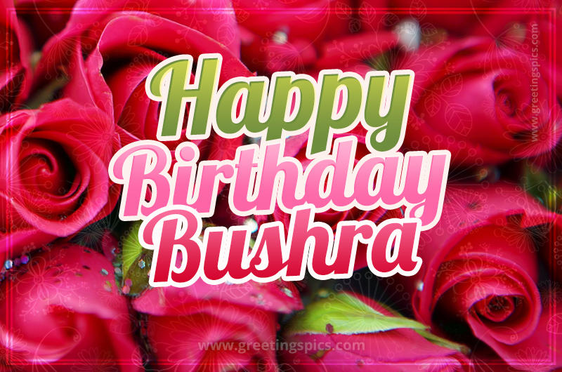 Happy Birthday Bushra beautiful Image with red roses