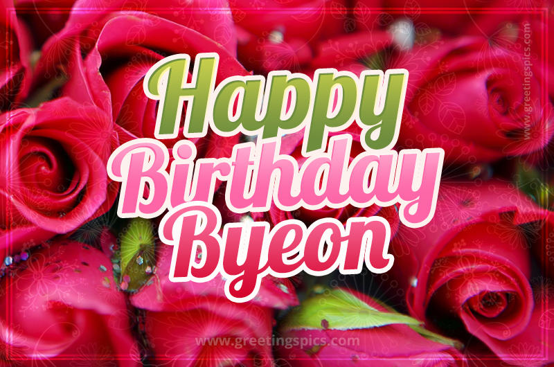 Happy Birthday Byeon beautiful Image with red roses