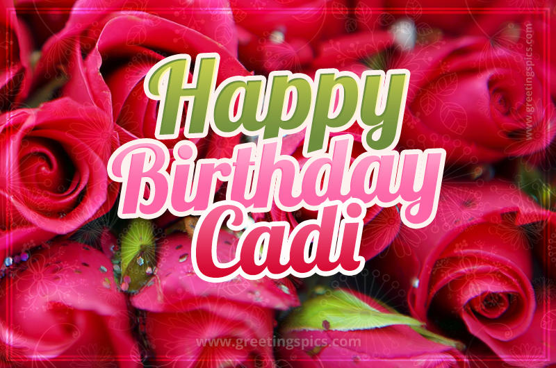 Happy Birthday Cadi beautiful Image with red roses