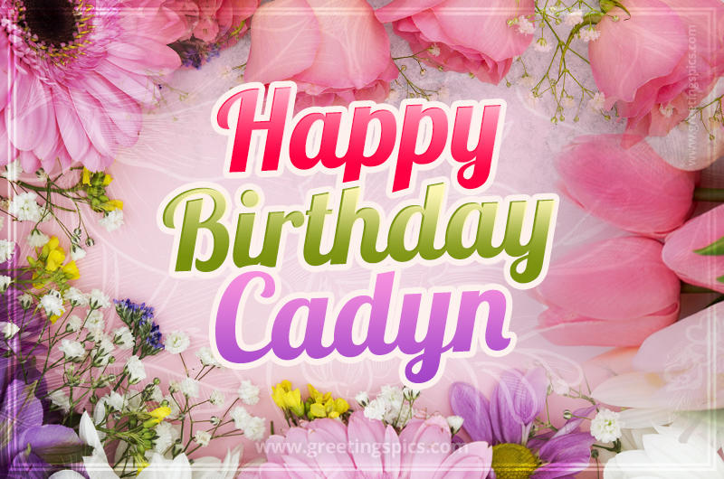 Happy Birthday Cadyn Picture with beautiful flowers