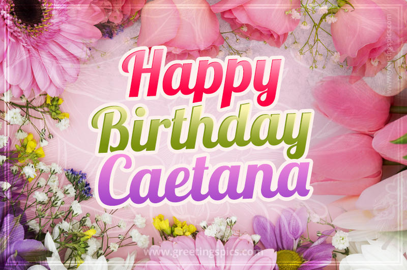 Happy Birthday Caetana Picture with beautiful flowers