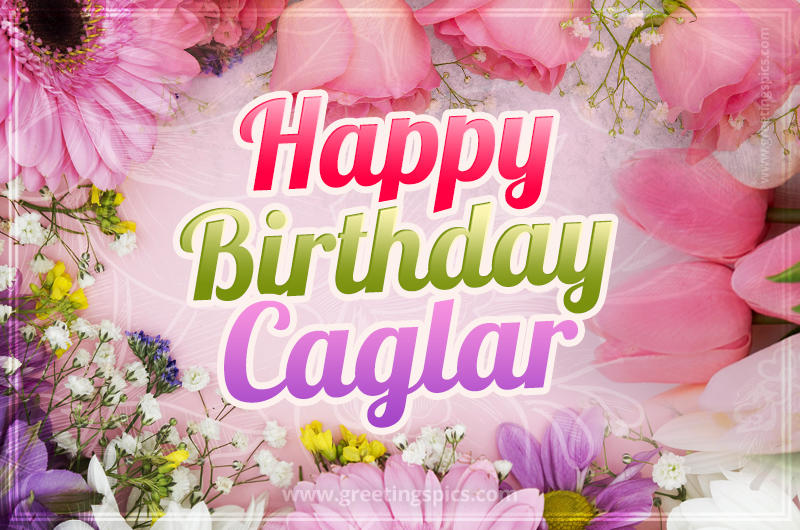 Happy Birthday Caglar Picture with beautiful flowers