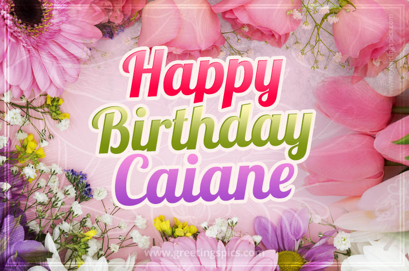 Happy Birthday Caiane Picture with beautiful flowers